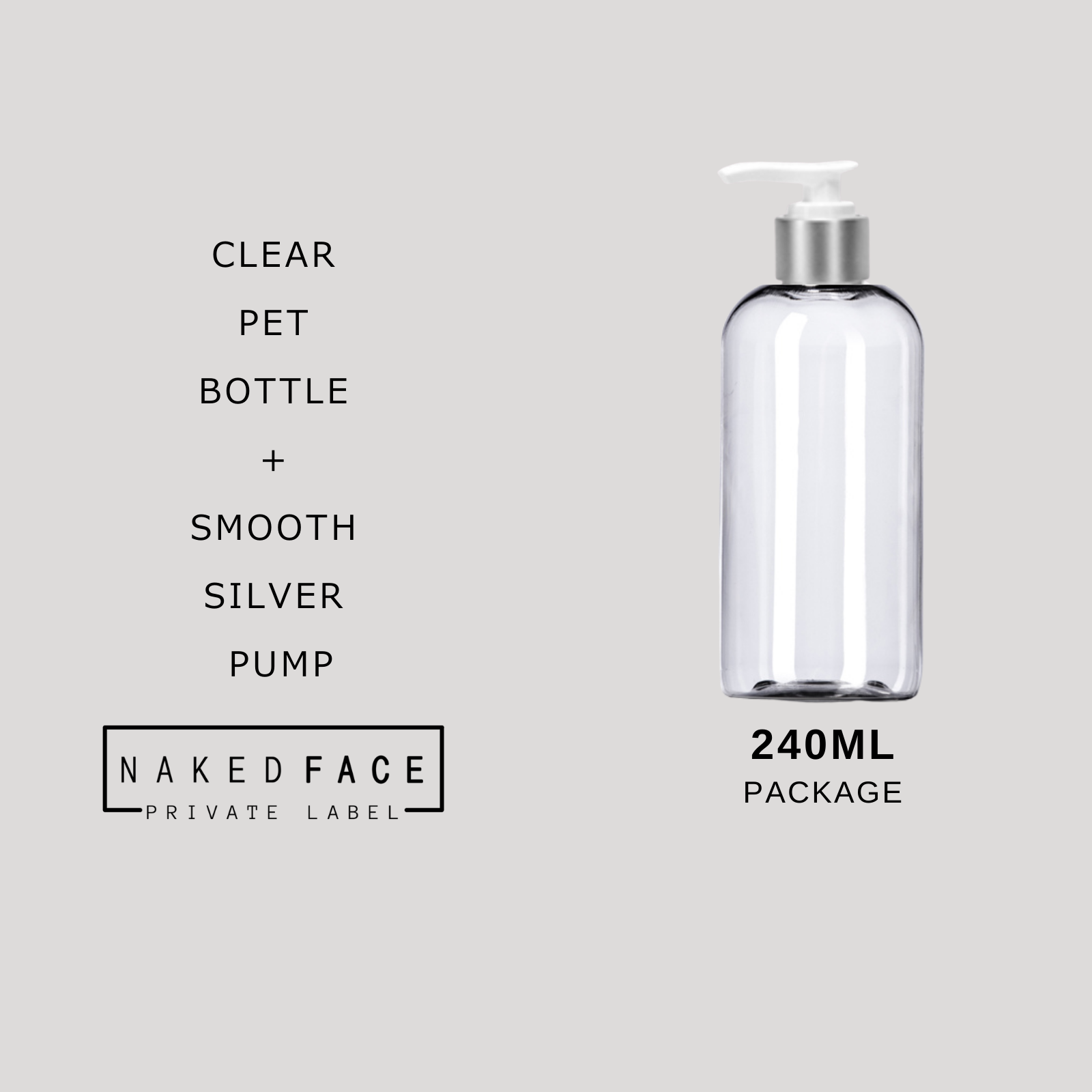 PACKAGE 240ml Clear PET Bottle + Silver Pump
